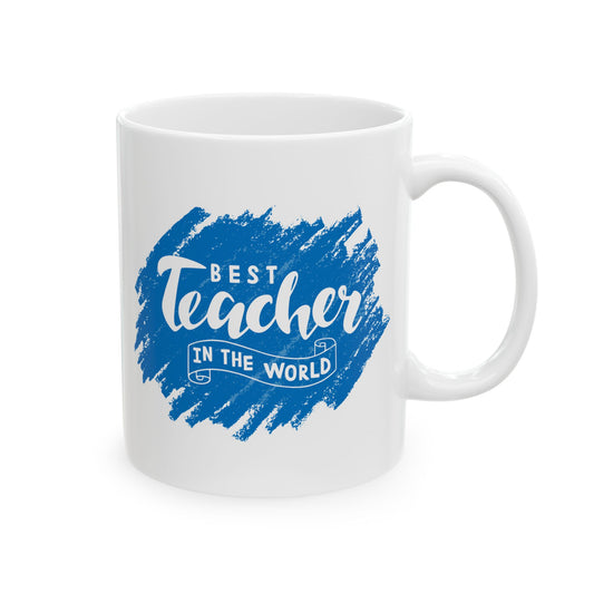 Mug - Best Teacher in the World 11oz/15oz Ceramic Mug